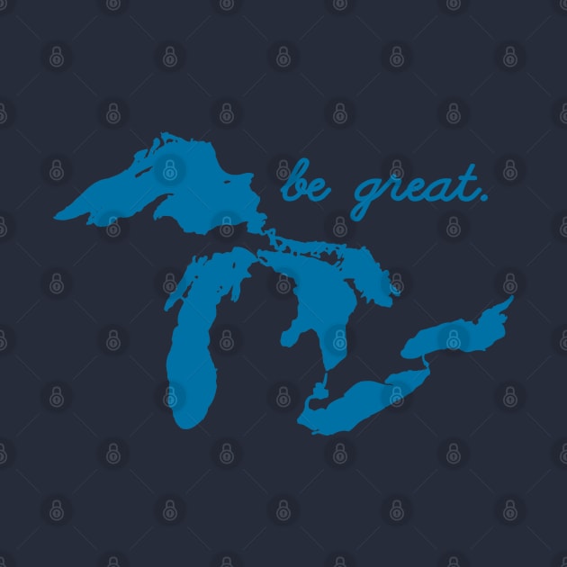 Be Great Motivational Positive Inspirational Quote Saying Great Lakes by TeeCreations