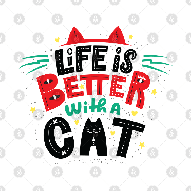 Life is Better With a Cat by Gouzka Creators 