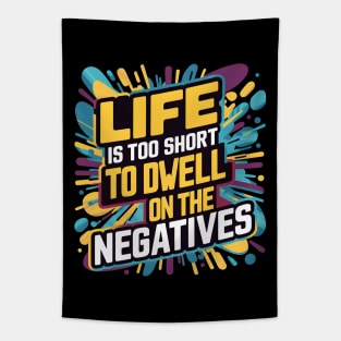 Life is too short to dwell on the negatives Tapestry