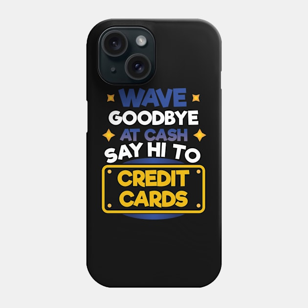 Wave Goodbye At Cash Say Hi To Credit Cards Phone Case by EdifyEra