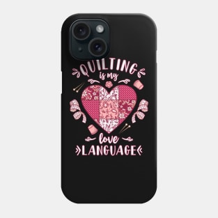 Quilting Quilter Quilting Is My Love Language Quilt Lover Phone Case