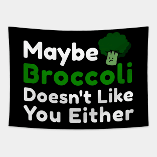 Maybe broccoli doesnt like you either Tapestry