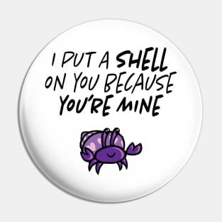 I put a shell on you Pin