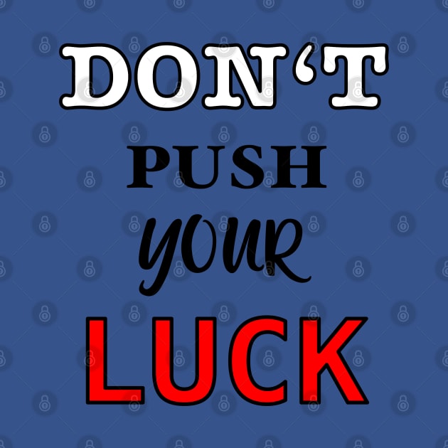 Don’t push your luck by BaliChili
