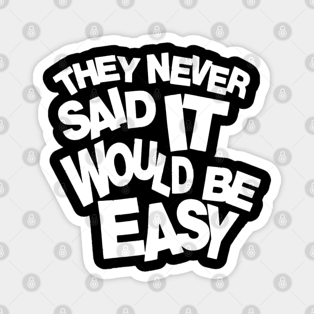They never said it would be easy 2 Magnet by Spenceless Designz