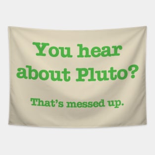 Psych - You hear about Pluto? (Green Text) Tapestry