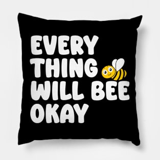 Every Thing Will Bee Okay - Bee Lover Pillow