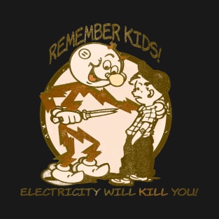 Remember Kids Electricity Will Kill You T-Shirt