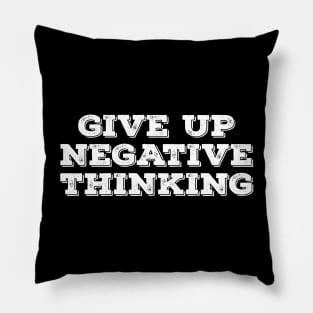 Give up negative thinking Pillow