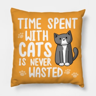 Time With Cats Is Never Wasted Pillow