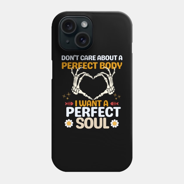 Don't care about a perfect body I want a perfect soul Phone Case by Teebevies