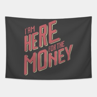 I'm Here For The Money Tapestry