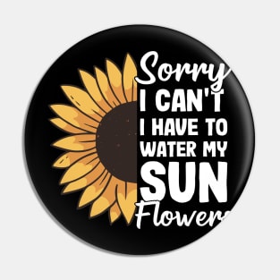 I Have To Water My Sunflowers Gardening Gift Gardener Sunflower Pin