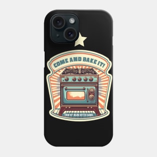 Come and Bake It! Phone Case