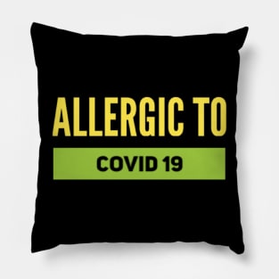 ALLERGIC TO COVID 19 Pillow