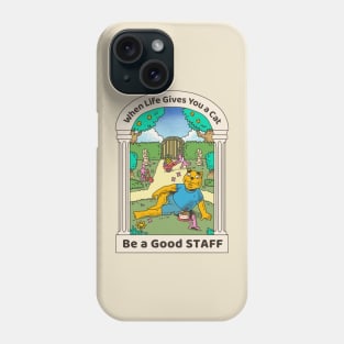 when life gives you a cat, be a good STAFF Phone Case