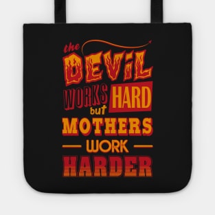 The Devil works hard but MOTHERS work harder Tote