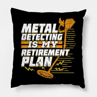 Metal Detecting Is My Retirement Plan Pillow