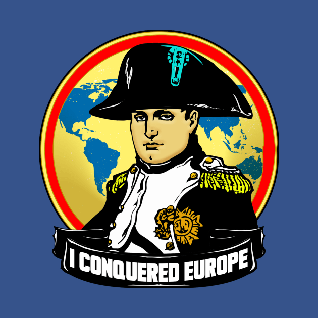 I CONQUERED EUROPE by theanomalius_merch