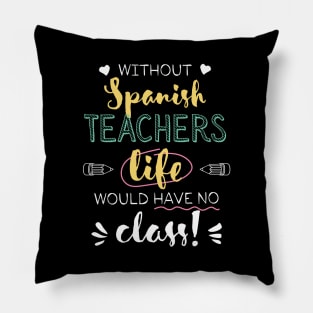 Without Spanish Teachers Gift Idea - Funny Quote - No Class Pillow