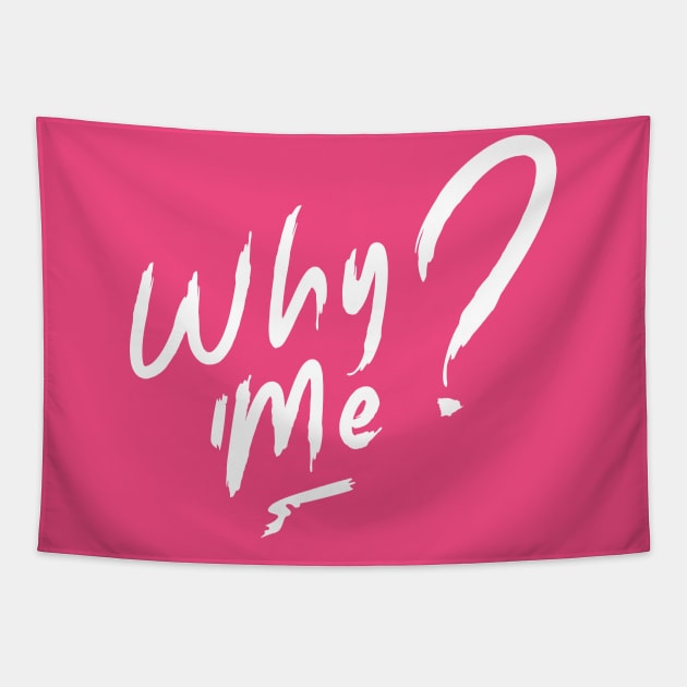 Why Me? Tapestry by Nana On Here