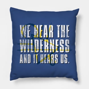 We Hear The Wilderness Pillow