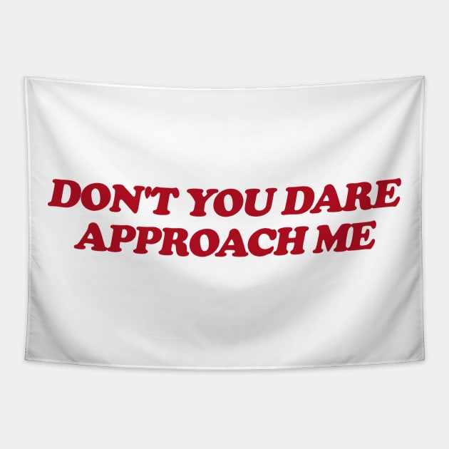 Don't You Dare Approach Me, Soft Unisex T-Shirt, Funny Shirt, Y2K Style, 2000s Tapestry by ILOVEY2K