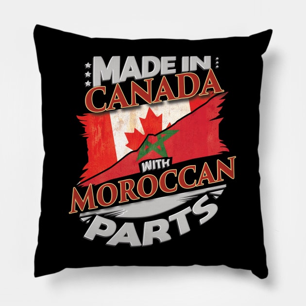 Made In Canada With Moroccan Parts - Gift for Moroccan From Morocco Pillow by Country Flags