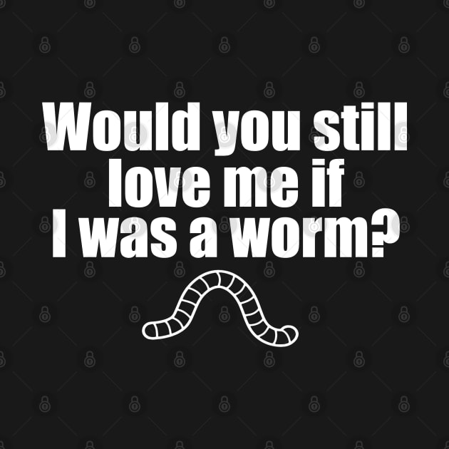 Would You Still Love me if I Was a Worm by Meat Beat