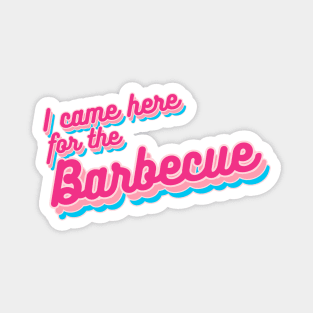 I Came Here for the Barbecue Magnet