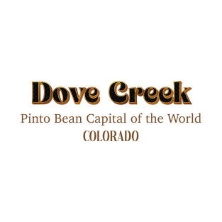 Dove Creek Pinto Bean Capital Of The World T-Shirt