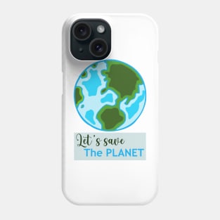 Let's Save The Planet Phone Case