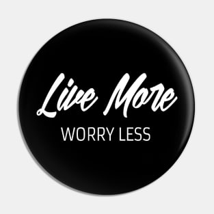 Live more worry less. Inspirational Pin