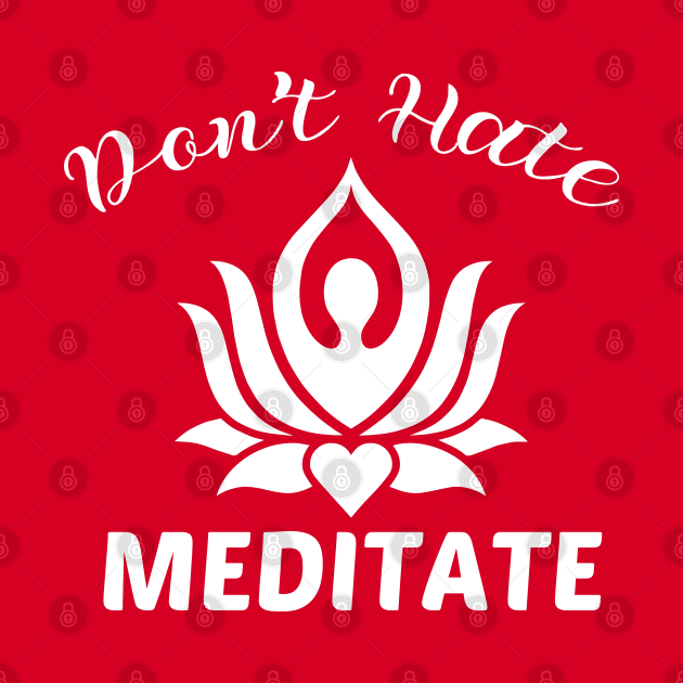 don't hate meditate by yusufdehbi