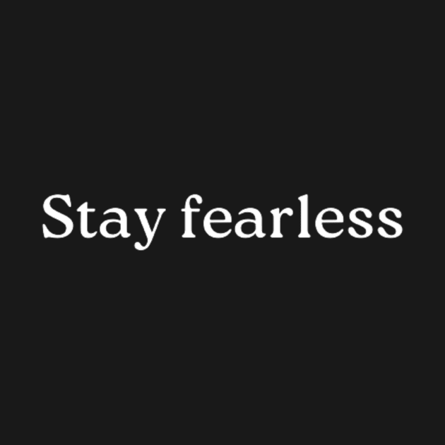 "Stay fearless" by retroprints