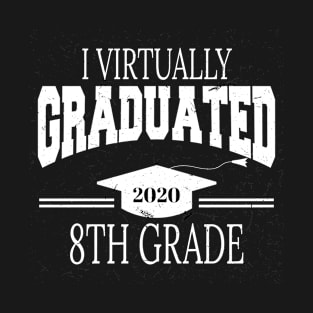 i virtually graduated 8th grade in 2020 T-Shirt