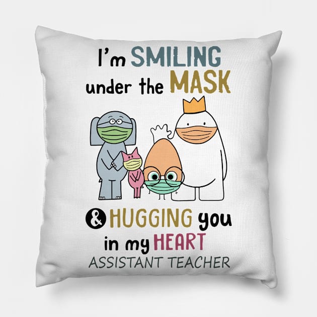 Im smiling under the mask & Hugging you in my Heart Assistant Teacher Pillow by janetradioactive