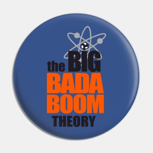 the BIG BADA BOOM theory Pin