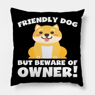 Funny Dog Owner T-Shirt - Friendly dog but beware of owner! Pillow