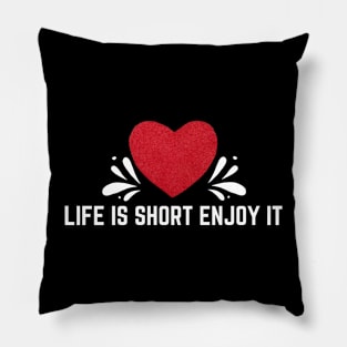 Life Is Short Enjoy It Pillow