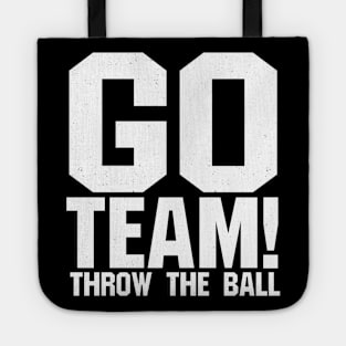 Go Team! Throw The Ball - sports gear for people who root for both teams Tote