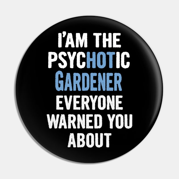 Tshirt Gift For Gardeners - Psychotic Pin by divawaddle