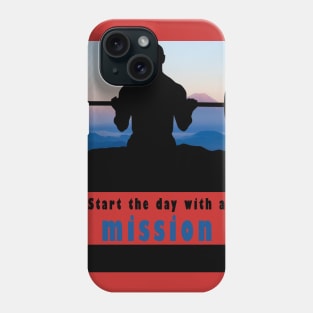 Start The Day With A Mission Phone Case