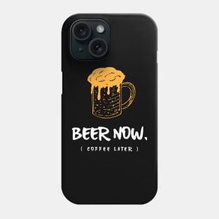 Beer Now Coffee Later Phone Case