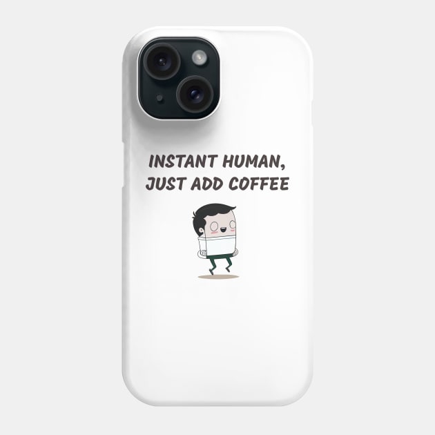 Instant human, just add coffee Phone Case by plipplopshop