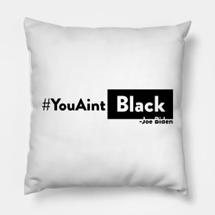 You aint Black Joe Biden t shirt Pillow