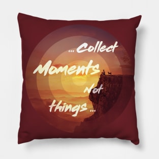 collect moments not things Pillow