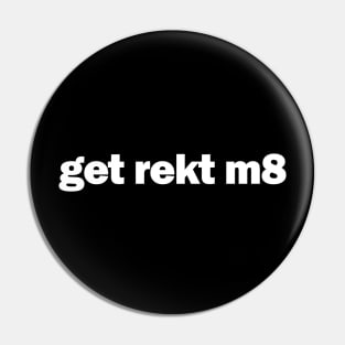 get rekt m8 gamer T-shirt Pin