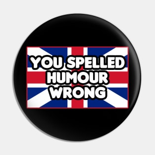 You Spelled Humor Wrong Pin