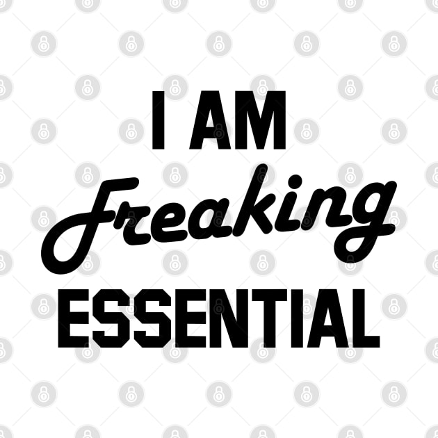 i am freaking essential by Amberstore